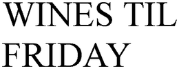 WINES TIL FRIDAY trademark