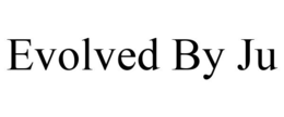 EVOLVED BY JU trademark