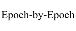 EPOCH-BY-EPOCH trademark