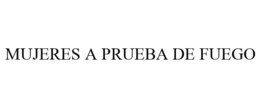 MUJERES A PRUEBA DE FUEGO trademark