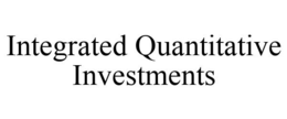 INTEGRATED QUANTITATIVE INVESTMENTS trademark