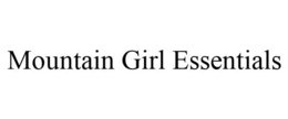 MOUNTAIN GIRL ESSENTIALS trademark