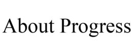 ABOUT PROGRESS trademark
