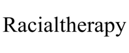 RACIALTHERAPY trademark