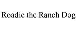 ROADIE THE RANCH DOG trademark