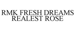 RMK FRESH DREAMS REALEST ROSE trademark