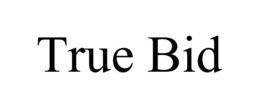 TRUE BID trademark