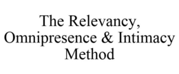 THE RELEVANCY, OMNIPRESENCE & INTIMACY METHOD trademark