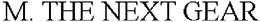 M. THE NEXT GEAR trademark