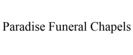 PARADISE FUNERAL CHAPELS trademark
