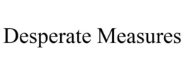DESPERATE MEASURES trademark