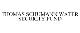THOMAS SCHUMANN WATER SECURITY FUND trademark