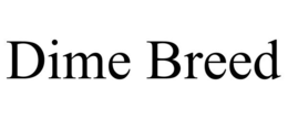 DIME BREED trademark