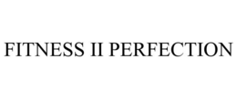 FITNESS II PERFECTION trademark