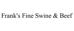 FRANK'S FINE SWINE & BEEF trademark