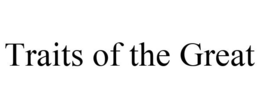 TRAITS OF THE GREAT trademark