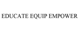 EDUCATE EQUIP EMPOWER trademark