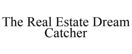 THE REAL ESTATE DREAM CATCHER trademark