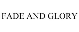 FADE AND GLORY trademark
