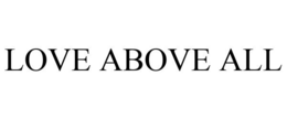 LOVE ABOVE ALL trademark