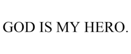GOD IS MY HERO. trademark