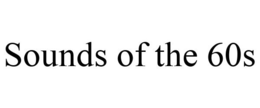 SOUNDS OF THE 60S trademark