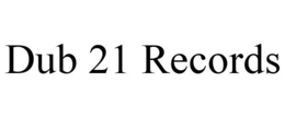 DUB 21 RECORDS trademark