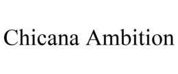 CHICANA AMBITION trademark
