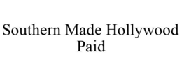 SOUTHERN MADE HOLLYWOOD PAID trademark
