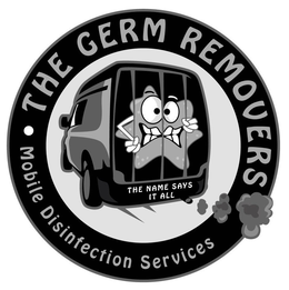 THE GERM REMOVERS MOBILE DISINFECTION SERVICES THE NAME SAYS IT ALL trademark