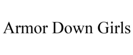 ARMOR DOWN GIRLS trademark