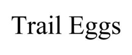 TRAIL EGGS trademark