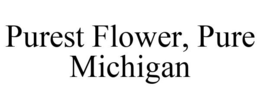 PUREST FLOWER, PURE MICHIGAN trademark