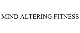 MIND ALTERING FITNESS trademark