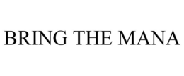 BRING THE MANA trademark
