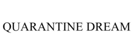 QUARANTINE DREAM trademark