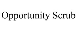 OPPORTUNITY SCRUB trademark