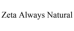 ZETA ALWAYS NATURAL trademark
