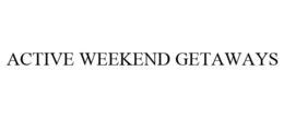 ACTIVE WEEKEND GETAWAYS trademark