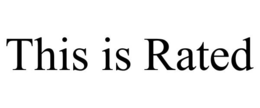THIS IS RATED trademark