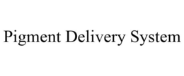 PIGMENT DELIVERY SYSTEM trademark