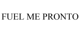 FUEL ME PRONTO trademark