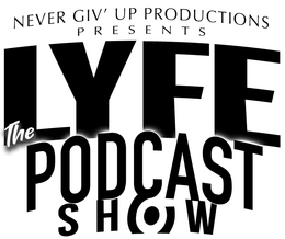 NEVER GIV' UP PRODUCTIONS PRESENTS LYFE THE PODCAST SHOW trademark