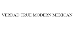 VERDAD TRUE MODERN MEXICAN trademark