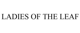 LADIES OF THE LEAF trademark