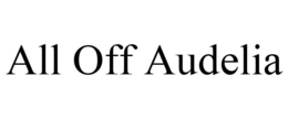 ALL OFF AUDELIA trademark