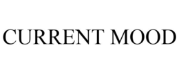 CURRENT MOOD trademark