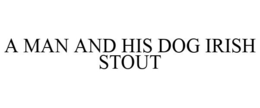 A MAN AND HIS DOG IRISH STOUT trademark
