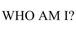 WHO AM I? trademark