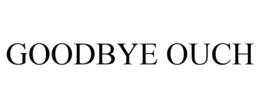 GOODBYE OUCH trademark